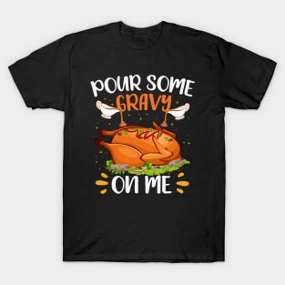 Pour Some Gravy on Me Design Happy Turkey Day Thanksgiving T-Shirt